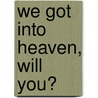 We Got into Heaven, Will You? door David M�Ller