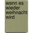 Wenn es wieder Weihnacht wird
