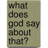 What Does God Say About That? by Baker Publishing Group