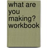 What are You Making? Workbook door Onbekend