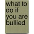 What to Do If You Are Bullied