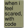 When I Feel Scared, with Code door Cornelia Spelman