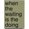 When the Waiting Is the Doing door Donna Buckland