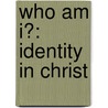 Who Am I?: Identity in Christ door Jerry Bridges