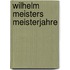 Wilhelm Meisters Meisterjahre