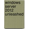 Windows Server 2012 Unleashed by Rand Morimoto