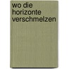 Wo die Horizonte verschmelzen door Martin Schmid