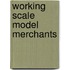 Working Scale Model Merchants