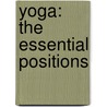 Yoga: The Essential Positions by Jacqueline May Lysycia
