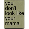 You Don't Look Like Your Mama door Amy Hart