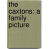 the Caxtons: a Family Picture by Baron Edward Bulwer Lytton Lytton