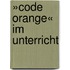 »Code Orange« im Unterricht