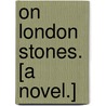 On London Stones. [A novel.] door Catherine March