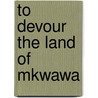 To Devour the Land of Mkwawa door David Pizzo