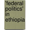 'Federal Politics' in Ethiopia by Tegbaru Yared