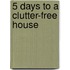 5 Days to a Clutter-Free House