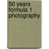 50 Years Formula 1 Photography