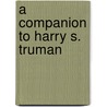 A Companion to Harry S. Truman door Daniel S. Margolies