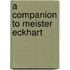 A Companion to Meister Eckhart