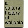 A Cultural History of Wallonia door Bruno Demoulin