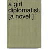 A Girl Diplomatist. [A novel.] door Mabel E. Wotton