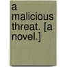 A Malicious Threat. [A novel.] by S.B. Miller