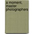 A Moment, Master Photographers