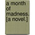 A Month of Madness. [A novel.]