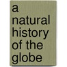 A Natural History Of The Globe door John Wright