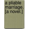 A Pliable Marriage. [A novel.] by Percival Pickering