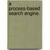 A Process-Based Search Engine. by Yaling Liu