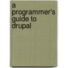 A Programmer's Guide to Drupal door Jennifer Hodgdon