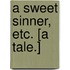 A Sweet Sinner, etc. [A tale.]