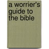 A Worrier's Guide to the Bible door Gary Zimak
