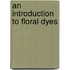 An Introduction To Floral Dyes