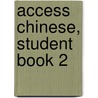 Access Chinese, Student Book 2 door Jun Liu