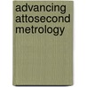 Advancing Attosecond Metrology by Markus Fieß
