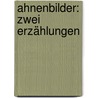 Ahnenbilder: Zwei Erzählungen door J.M. Rath
