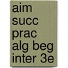 Aim Succ Prac Alg Beg Inter 3e door Richard N. Aufmann
