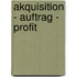 Akquisition - Auftrag - Profit