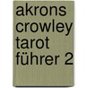 Akrons Crowley Tarot Führer 2 door Akron