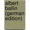 Albert Ballin (German Edition) door Bernhard Huldermann