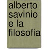 Alberto Savinio E La Filosofia door Stefano Zampieri