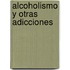 Alcoholismo y otras adicciones