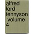 Alfred Lord Tennyson  Volume 4
