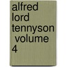 Alfred Lord Tennyson  Volume 4 door Baron Hallam Tennyson Tennyson