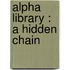 Alpha Library : a Hidden Chain