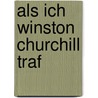 Als Ich Winston Churchill Traf by Gregory Herger