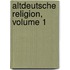 Altdeutsche Religion, Volume 1