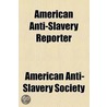 American Anti-Slavery Reporter door American Society of Anti-Slavery